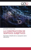 La Construcciòn de Sentidos Subjetivos