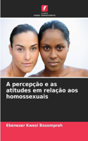 A percepção e as atitudes em relação aos homossexuais