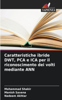 Caratteristiche ibride DWT, PCA e ICA per il riconoscimento dei volti mediante ANN