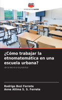 ¿Cómo trabajar la etnomatemática en una escuela urbana?