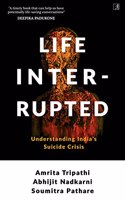 Life Interrupted: Understanding India's Suicide Crisis