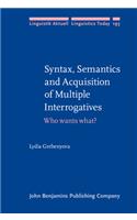 Syntax, Semantics and Acquisition of Multiple Interrogatives: Who Wants What?