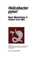 Helicobactor Pylori: Basic Mechanisms to Clinical Cure 2002