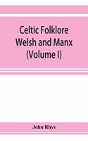 Celtic folklore: Welsh and Manx (Volume I)