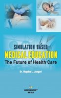 Simulation Based Medical Education: The Future of Health Care (ISBN No. 978-93-5570-578-5)