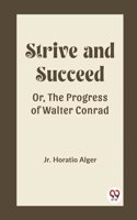 Strive and Succeed Or, The Progress of Walter Conrad