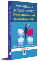 FREQUENTLY ASKED QUESTIONS WITH ANSWERS Present Labour Laws and Upcoming Labour Codes