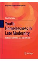 Youth Homelessness in Late Modernity: Reflexive Identities and Moral Worth