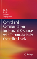 Control and Communication for Demand Response with Thermostatically Controlled Loads