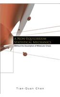Non-equilibrium Statistical Mechanics, A: Without The Assumption Of Molecular Chaos