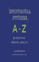 Emotional Fitness: A-Z for Positive Mental Health Lib/E