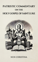 Patristic Commentary on the Holy Gospel of Luke