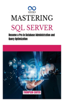 Mastering SQL Server: Become a Pro in Database Administration and Query Optimization