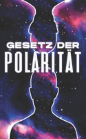 Gesetz Der Polarität: Die Gesetze des Universums #3