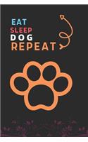 Eat Sleep Dog Repeat: Best Gift for Dog Lovers, 6 x 9 in, 110 pages book for Girl, boys, kids, school, students