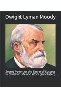 Secret Power, or the Secret of Success in Christian Life and Work (Annotated)