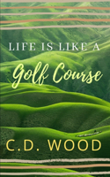 Life is Like a Golf Course