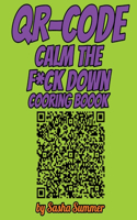 QR-CODE - Calm the F*ck Down - Coloring Book: Scan Here - The New Era Of Coloring Book Is Here: Color The Qr-code And Then Scan It, You Will Have A Nice Surprise, Motherf*cker