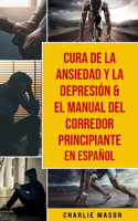 Cura de la ansiedad y la depresión & El Manual del Corredor Principiante En Español