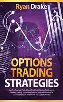 Options Trading Strategies: Just The Practical Truth About The Most Effective Strategies In Options Trading. Learn How To Build Your Own Arsenal Of Tailored Strategies And Inva