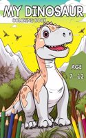 My Dinosaur Coloring Book: Amazing Dinosaur Coloring Book for kids ages 7 to 12.
