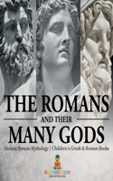 The Romans and Their Many Gods - Ancient Roman Mythology Children's Greek & Roman Books