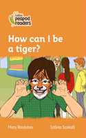 Collins Peapod Readers - Level 4 - How Can I Be a Tiger?