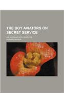 The Boy Aviators on Secret Service; Or, Working with Wireless