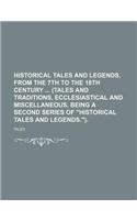Historical Tales and Legends, from the 7th to the 18th Century (Tales and Traditions, Ecclesiastical and Miscellaneous. Being a Second Series of Historical Tales and Legends.).: (English)