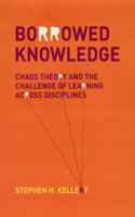 Borrowed Knowledge: Chaos Theory and the Challenge of Learning Across Disciplines