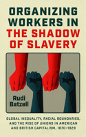 Organizing Workers in the Shadow of Slavery