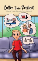 Better Than Resilient: A Journey Through Depression From a Child's Mind