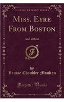 Miss. Eyre from Boston: And Others (Classic Reprint)