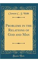 Problems in the Relations of God and Man (Classic Reprint)