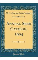 Annual Seed Catalog, 1904 (Classic Reprint)