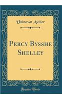 Percy Bysshe Shelley (Classic Reprint)