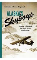 Alaska's Skyboys: Cowboy Pilots and the Myth of the Last Frontier(Alaska's Skyboys)