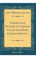Inheritance Studies of Certain Color and Horn Characteristics (Classic Reprint)