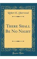 There Shall Be No Night (Classic Reprint)