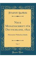 Neue Monatsschrift Fï¿½r Deutschland, 1822, Vol. 7: Historische-Politischen Inhalts (Classic Reprint)