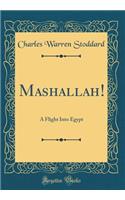 Mashallah!: A Flight Into Egypt (Classic Reprint)