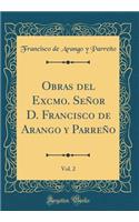 Obras del Excmo. SeÃ±or D. Francisco de Arango Y ParreÃ±o, Vol. 2 (Classic Reprint)