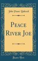 Peace River Joe (Classic Reprint)