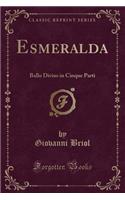 Esmeralda: Ballo Diviso in Cinque Parti (Classic Reprint)
