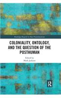 Coloniality, Ontology, and the Question of the Posthuman