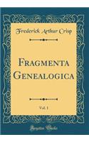 Fragmenta Genealogica, Vol. 1 (Classic Reprint)