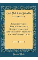 Geschichte des Rationalismus und Supernaturalismus Vornehmlich in Beziehung auf das Christenthum (Classic Reprint)
