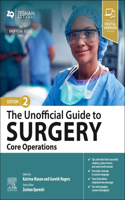 The Unofficial Guide to Surgery: Core Operations: Indications, Pre-op Care, Procedure Details, Post-op Care and Follow-up (Unofficial Guides)