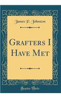 Grafters I Have Met (Classic Reprint)