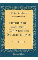 Historia del Saqueo de Cadiz Por Los Ingleses En 1596 (Classic Reprint)